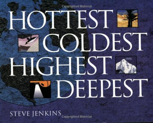 Hottest, Coldest, Highest, Deepest by Steve Jenkins