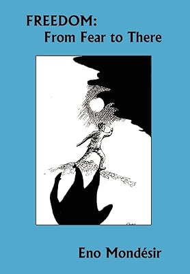 Freedom: From Fear to There