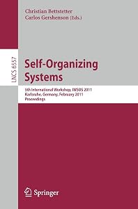 Self-Organizing Systems: 5th International Workshop, IWSOS 2011, Karlsruhe, Germany, February 23-24, 2011, Proceedings (Lecture Notes in Computer Science, 6557) by Christian Bettstetter