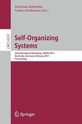 Self-Organizing Systems: 5th International Workshop, IWSOS 2011, Karlsruhe, Germany, February 23-24, 2011, Proceedings (Lecture Notes in Computer Science, 6557)