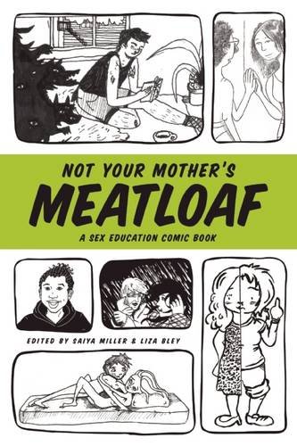 Not Your Mother's Meatloaf: A Sex Education Comic Book by Saiya Miller