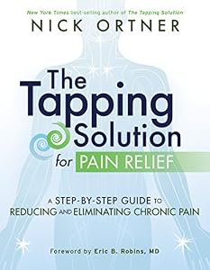 The Tapping Solution for Pain Relief: A Step-by-Step Guide to Reducing and Eliminating Chronic Pain