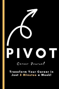 PIVOT – The 5 Minute Career Journal: Five Minute Quarterly Career Development Journal + Planner