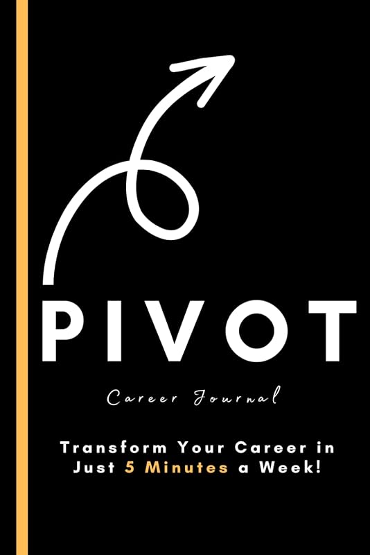 PIVOT – The 5 Minute Career Journal: Five Minute Quarterly Career Development Journal + Planner by Kathleen Collins