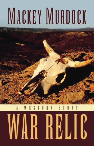 War Relic: A Western Story by Mackey Murdock