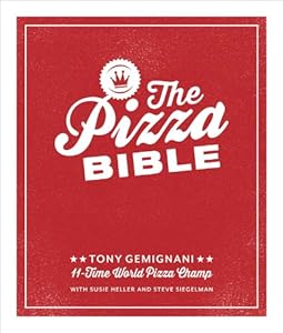 The Pizza Bible: The World's Favorite Pizza Styles, from Neapolitan, Deep-Dish, Wood-Fired, Sicilian, Calzones and Focaccia to New York, New Haven, Detroit, and more by Tony Gemignani