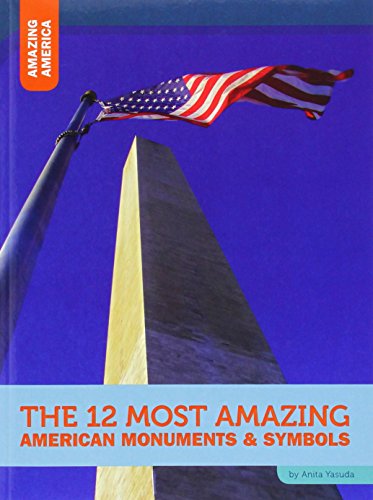 The 12 Most Amazing American Monuments & Symbols by Anita Yasuda