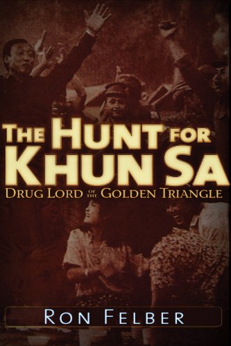The Hunt for Khun Sa: Drug Lord of the Golden Triangle by Ron Felber