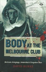 Body at the Melbourne Club: Bertram Armytage, Antarctica's Forgotten Man