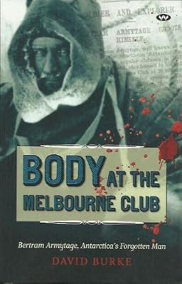 Body at the Melbourne Club: Bertram Armytage, Antarctica's Forgotten Man