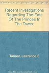 Recent investigations regarding the fate of the princes in the Tower,