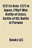 1221 in Asia: 1221 in Japan, Jokyu War, Battle of Indus, Battle of Uji, Battle of Parwan 1221 in Asia: 1221 in Japan, Jokyu War, Battle of Indus, Battle of Uji, Battle of Parwan
