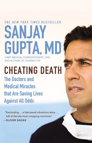 Cheating Death: The Doctors and Medical Miracles that Are Saving Lives Against All Odds by Sanjay Gupta
