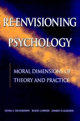 Reenvisioning Psychology: Moral Dimensions of Theory and Practice