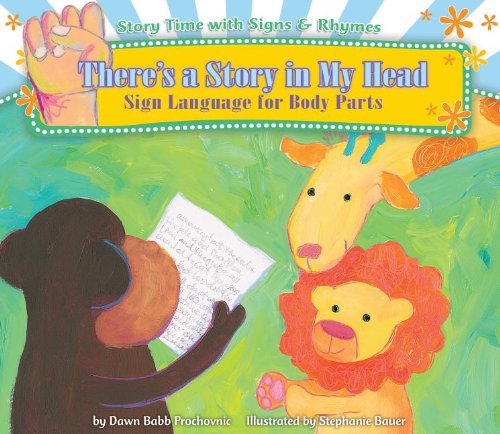 There's a Story in My Head: Sign Language for Body Parts by Dawn Babb Prochovnic