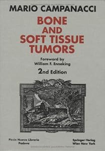 Bone and Soft Tissue Tumors: Clinical Features, Imaging, Pathology and Treatment by Mario Campanacci