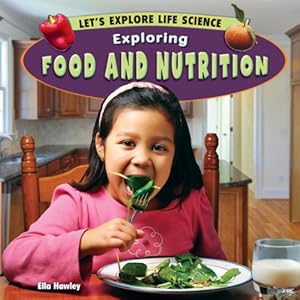 Exploring Food and Nutrition (Let's Explore Life Science)