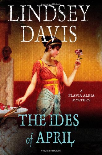 The Ides of April: A Flavia Albia Mystery by Lindsey Davis