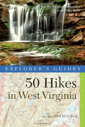 Explorer's Guide 50 Hikes in West Virginia: Walks, Hikes, and Backpacks from the Allegheny Mountains to the Ohio River by Leonard M. Adkins