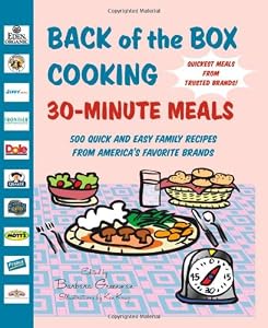 Back of the Box Cooking: 30-Minute Meals: 500 Quick and Easy Family Recipes from America's Favorite Brands