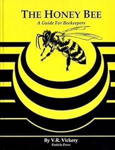 The Honey Bee: A guide for Beekeepers by V.R. Vickery