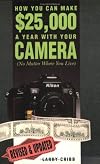 How You Can Make $25, 000 a Year with Your Camera (No Matter Where You Live) by Larry Cribb (2001-03-01)