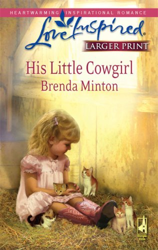His Little Cowgirl (The Cowboy Series #1) (Larger Print Love Inspired #466) by Brenda Minton