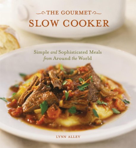 The Gourmet Slow Cooker: Simple and Sophisticated Meals from Around the World by Michele Scicolone
