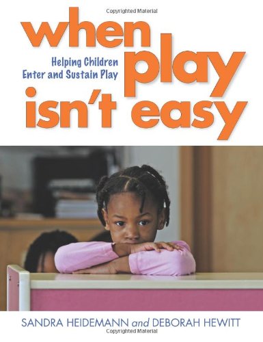 When Play Isnt Easy: Helping Children Enter and Sustain Play by Sandra Heidemann
