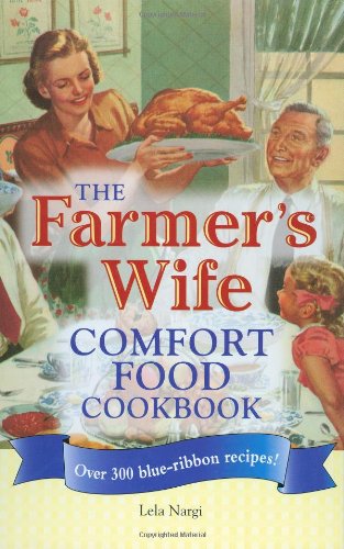 The Farmer's Wife Comfort Food Cookbook: Over 300 blue-ribbon recipes! by Lela Nargi