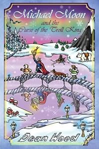Michael Moon and the Curse of the Troll King by Dean Wood
