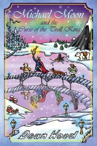 Michael Moon and the Curse of the Troll King by Dean Wood