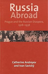 Russia Abroad: Prague and the Russian Diaspora, 1918–1938 by Catherine Andreyev