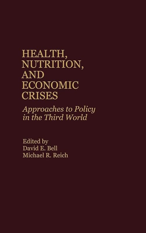 Health, Nutrition, and Economic Crises: Approaches to Policy in the Third World by David E. Bell
