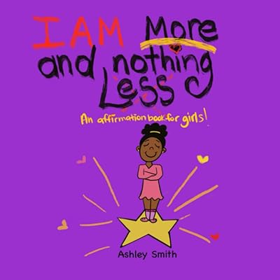I AM MORE AND NOTHING LESS: An affirmation book for girls