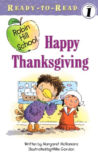 Happy Thanksgiving (Robin Hill School Ready-to-Read, Level 1) (Ready-To-Read Robin Hill School - Level 1) by Margaret McNamara