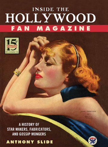 Inside the Hollywood Fan Magazine: A History of Star Makers, Fabricators, and Gossip Mongers by Anthony Slide