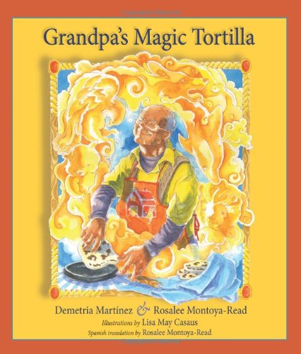 Grandpa's Magic Tortilla by Demetria Martínez