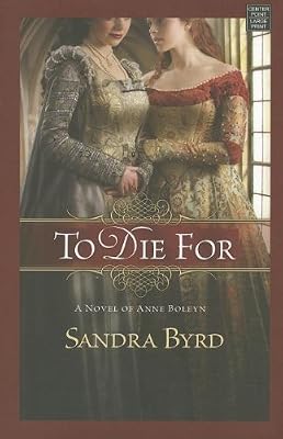 To Die for: A Novel of Anne Boleyn