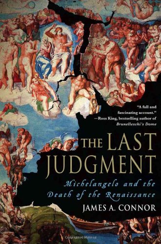 The Last Judgment: Michelangelo and the Death of the Renaissance by James A. Connor