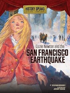 Lizzie Newton and the San Francisco Earthquake (History Speaks: Picture Books Plus Reader's Theater)