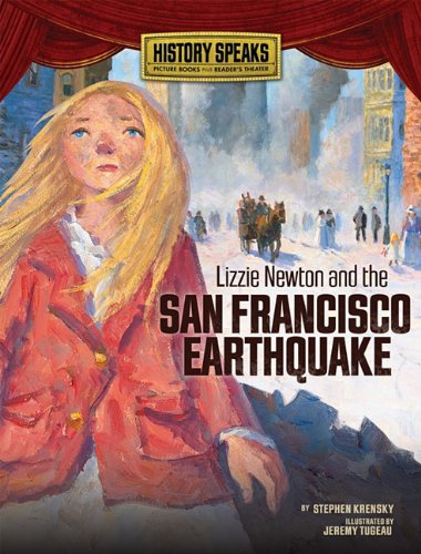 Lizzie Newton and the San Francisco Earthquake (History Speaks: Picture Books Plus Reader's Theater) by Stephen Krensky
