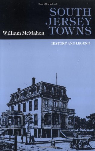 South Jersey Towns: History and Legends by William McMahon