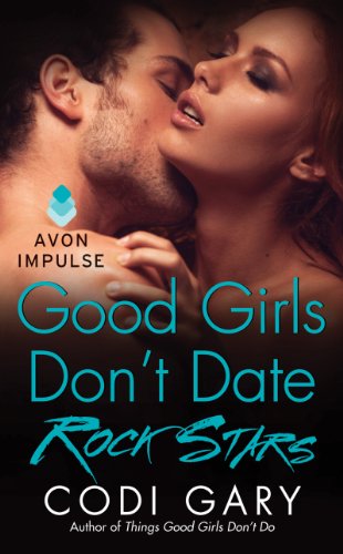 Good Girls Don't Date Rock Stars (Rock Canyon, Idaho) by Codi Gary