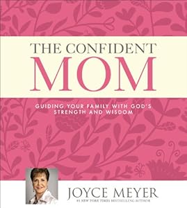 The Confident Mom: Guiding Your Family with God's Strength and Wisdom
