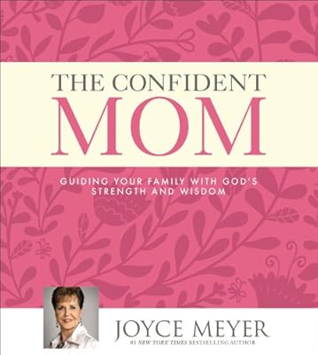 The Confident Mom: Guiding Your Family with God's Strength and Wisdom