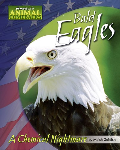 Bald Eagles: A Chemical Nightmare by Meish Goldish