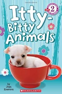 Scholastic Reader Level 2: Itty-Bitty Animals by Joan Emerson