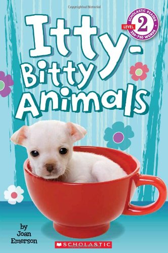 Scholastic Reader Level 2: Itty-Bitty Animals by Joan Emerson