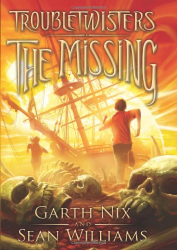 Troubletwisters Book 4: The Missing by Garth Nix